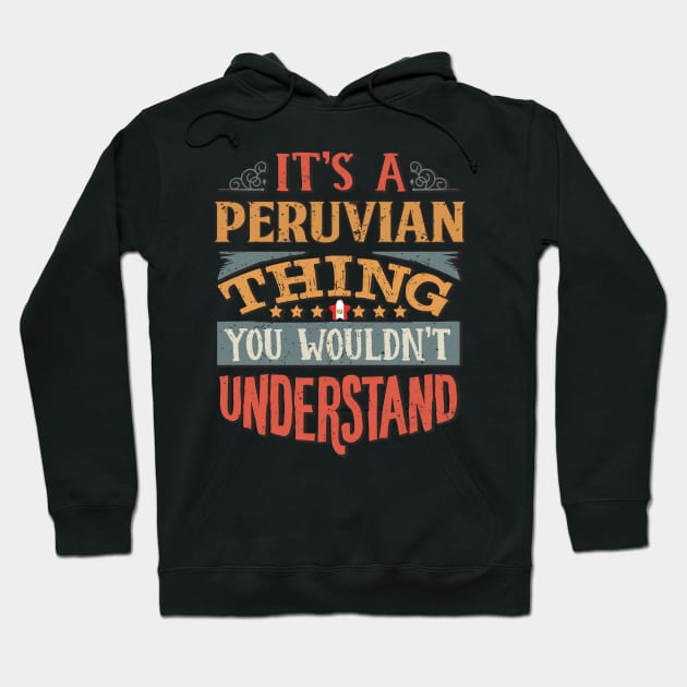 It's A Peruvian Thing You Would'nt Understand - Gift For Peruvian With Peruvian Flag Heritage Roots From Peru Hoodie by giftideas